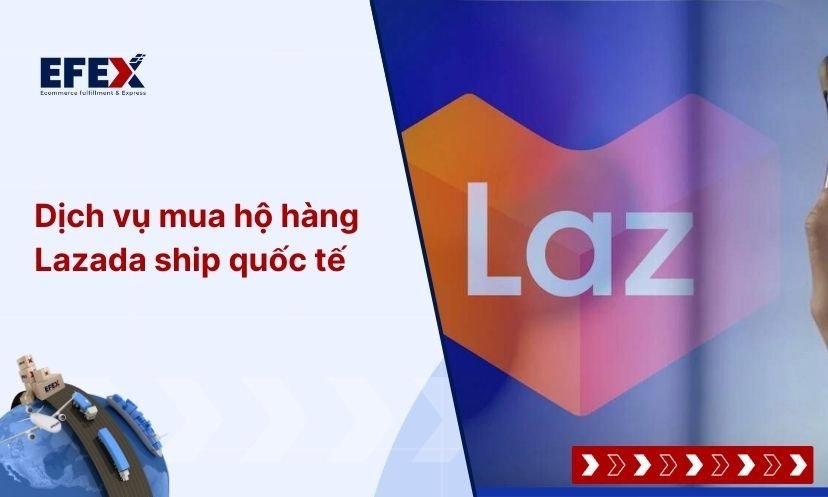 Dịch vụ mua hộ hàng Lazada ship quốc tế