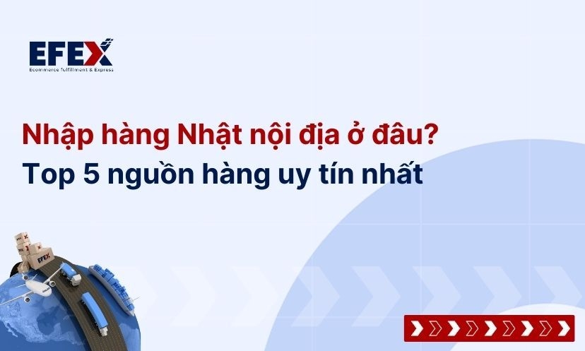 Hướng dẫn nhập hàng Nhật nội địa ở đâu? Giá rẻ, uy tín