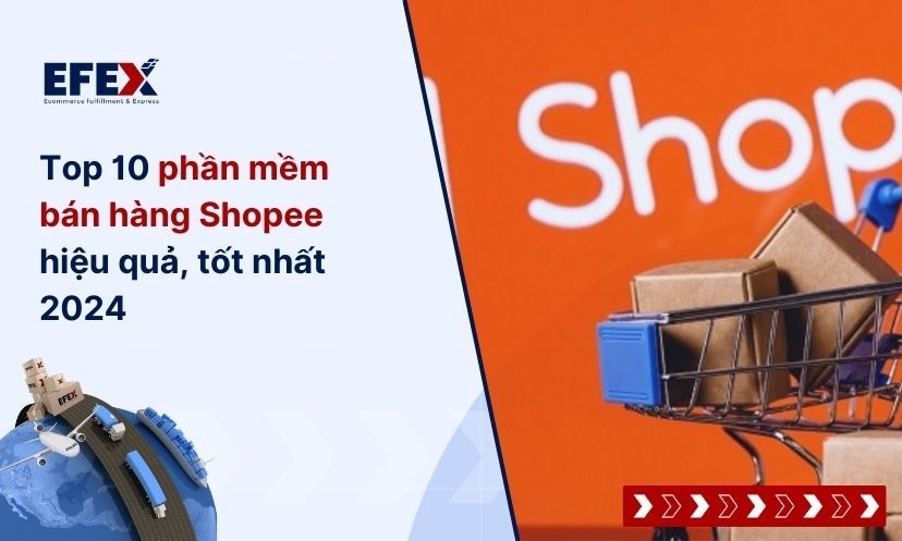 Top 10 phần mềm bán hàng Shopee hiệu quả, tốt nhất