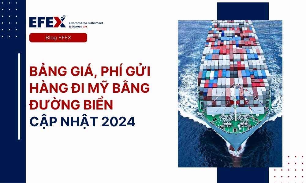 Bảng giá, phí gửi hàng đi Mỹ bằng đường biển cập nhật 2024