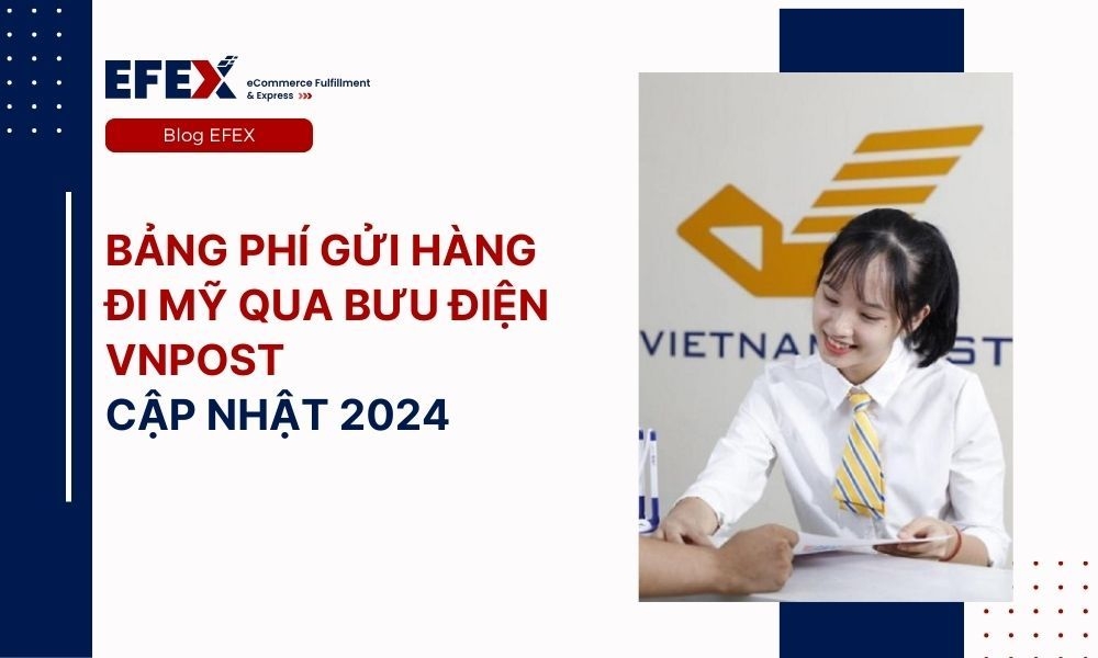 Bảng phí gửi hàng đi mỹ qua bưu điện Vnpost cập nhật 2024