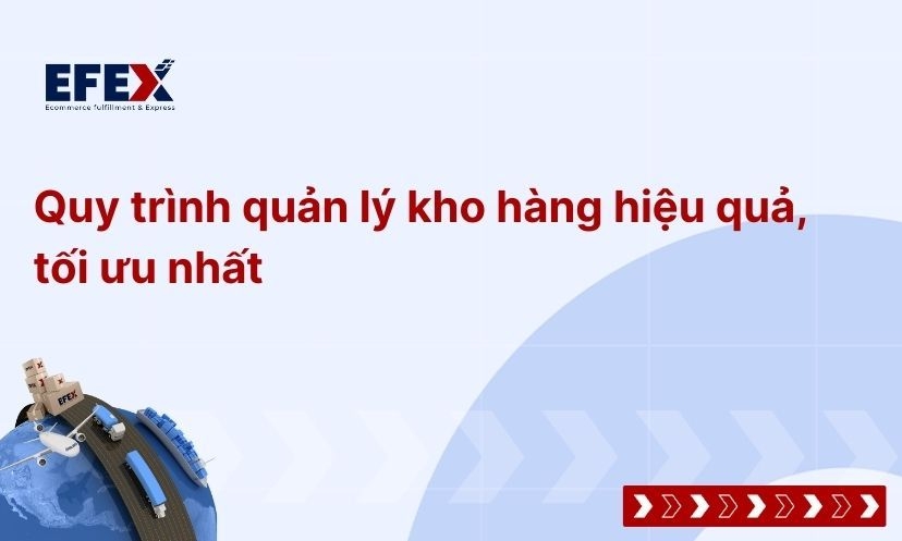 Quy trình quản lý kho hàng hiệu quả, tối ưu 7 bước