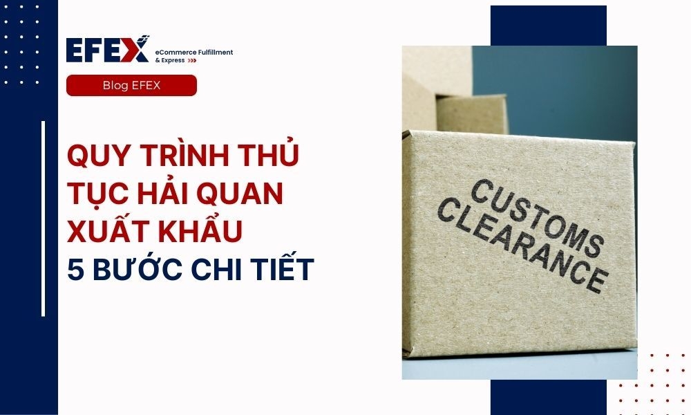 Hướng dẫn quy trình thủ tục hải quan xuất khẩu nhanh chóng, chính xác 