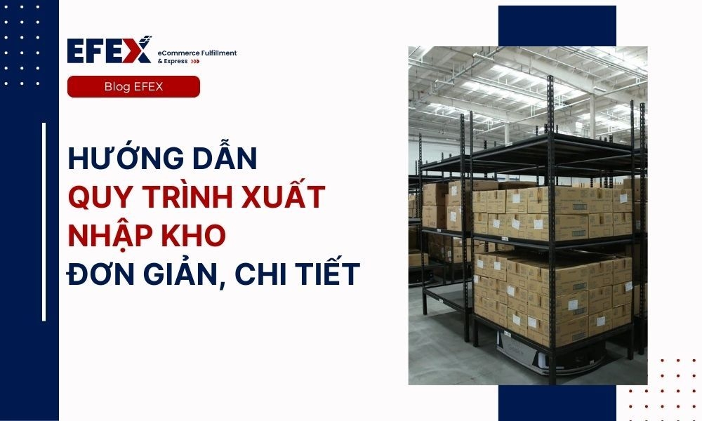 Hướng dẫn quy trình xuất nhập kho đơn giản, chi tiết