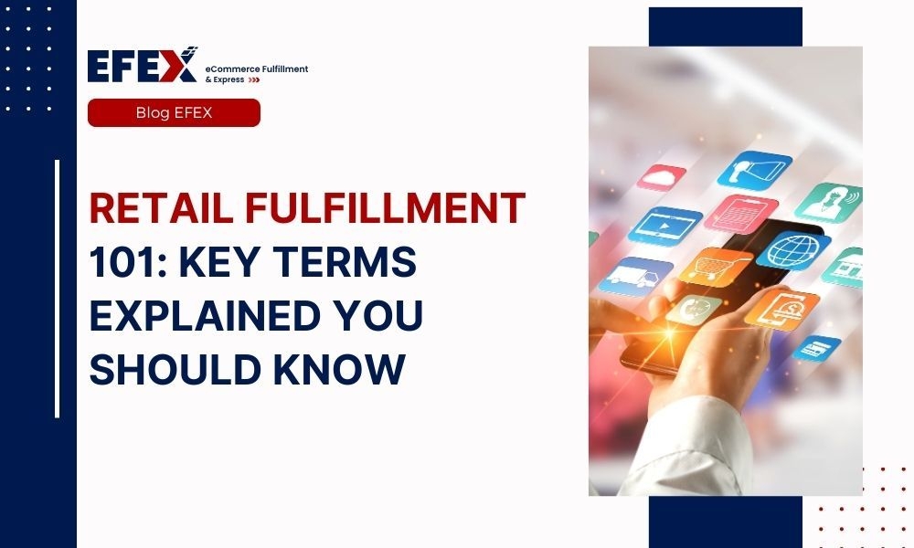 Retail Fulfillment 101: Key Terms Explained