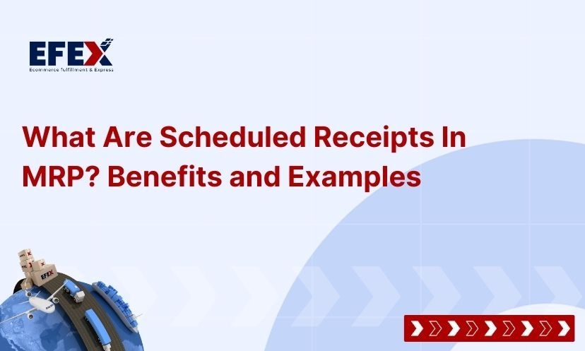 What Are Scheduled Receipts In MRP? Benefits and Examples