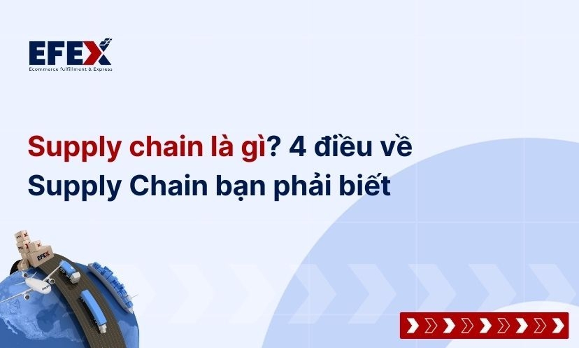 Supply chain là gì? Thông tin chi tiết về Supply Chain