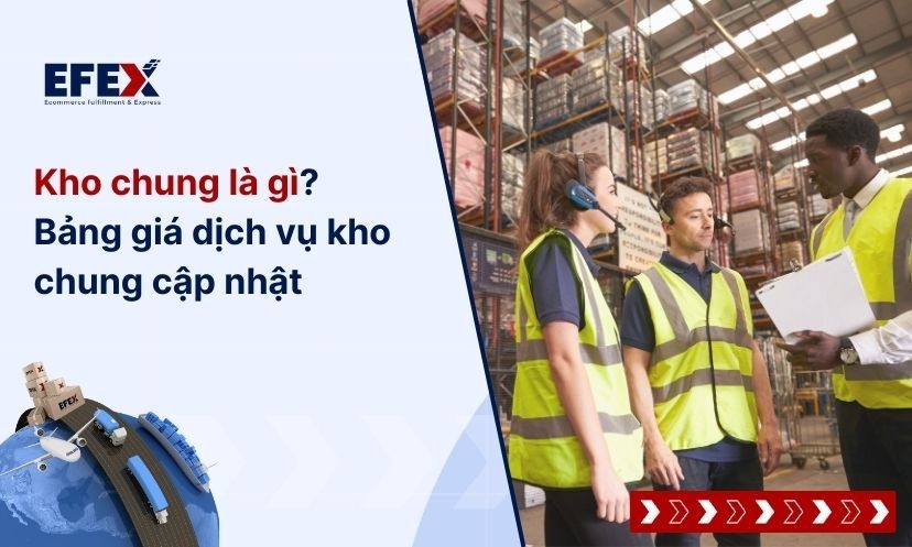 Kho chung là gì? Bảng giá dịch vụ kho chung cập nhật