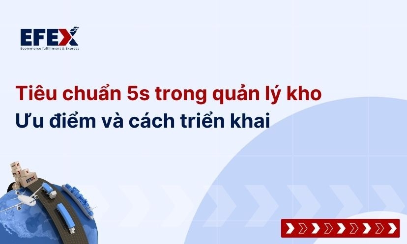 Tiêu chuẩn 5s trong quản lý kho: Ưu điểm và cách triển khai