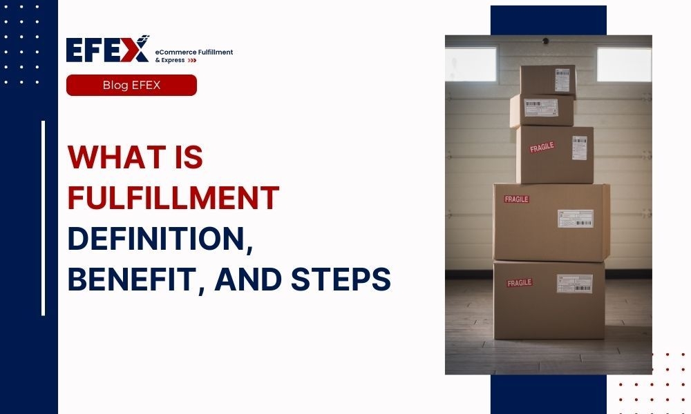 What is Fulfillment Definition, Benefit, and Steps EFEX