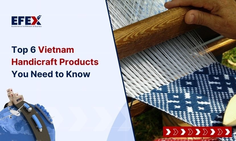 Top 6 Vietnam Handicraft Products You Need to Know