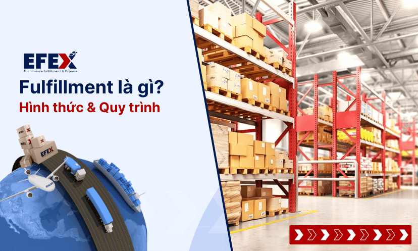 Fulfillment là gì? Quy trình, lợi ích và các hình thức phổ biến