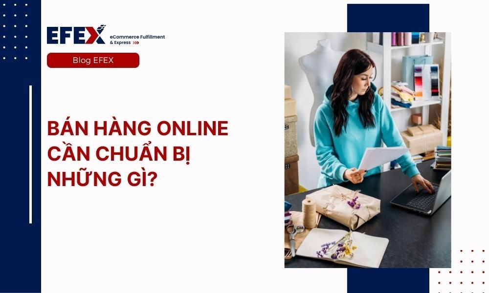 Bán hàng online cần chuẩn bị những gì? 6 điều bạn cần biết