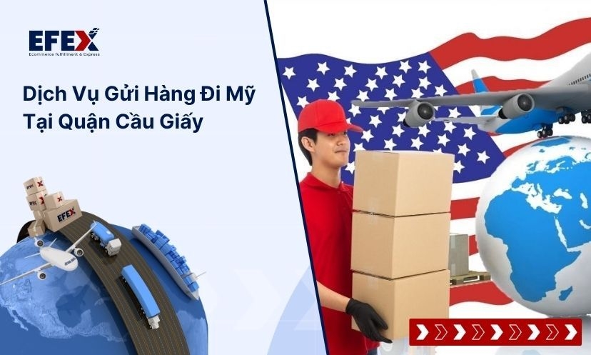 Dịch vụ gửi hàng đi Mỹ tại quận Cầu Giấy nhanh chóng, giá tốt