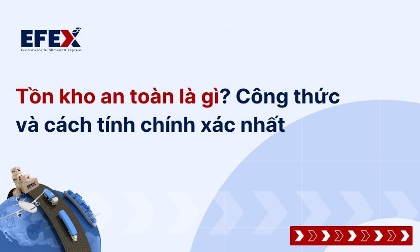 Tồn kho an toàn là gì? Công thức và cách tính chính xác nhất