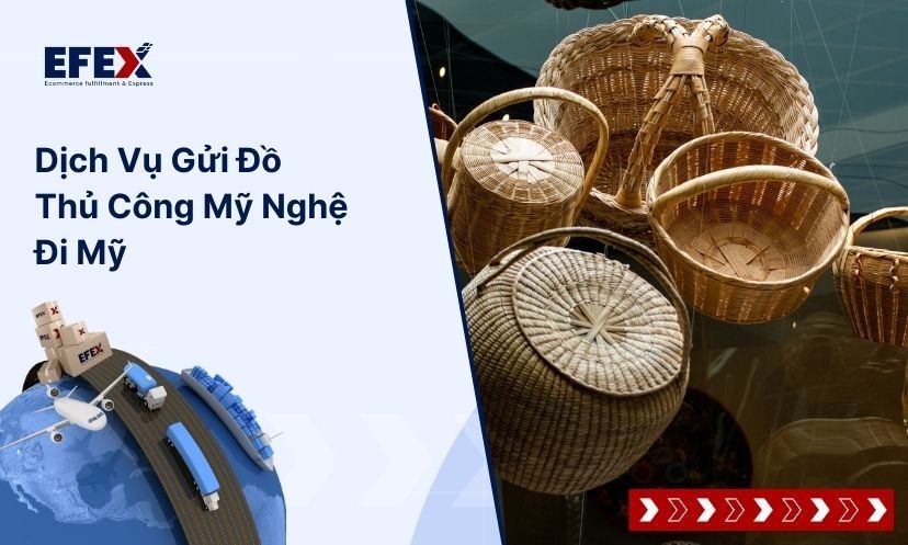 Dịch Vụ Gửi Đồ Thủ Công Mỹ Nghệ Đi Mỹ Nhanh Chóng, Giá Tốt