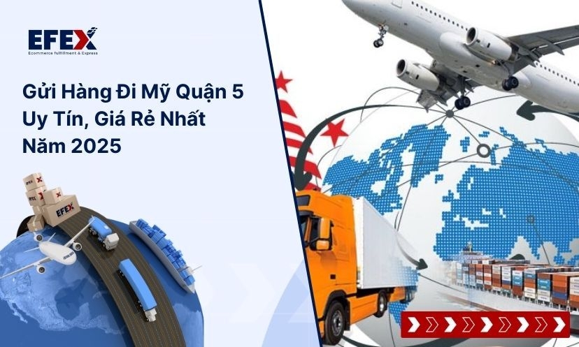 Gửi hàng đi Mỹ tại quận 5 uy tín, nhanh chóng, giá tốt 2025