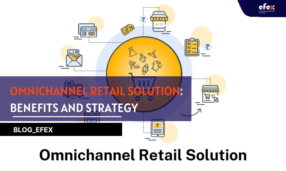 Omnichannel Retail Solution: Benefits and Strategy