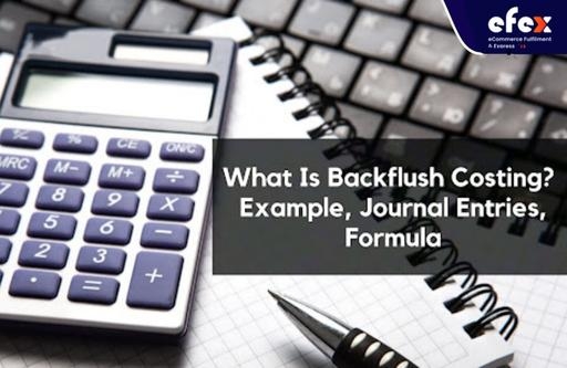 What Is Backflush Costing: Example, Journal Entries