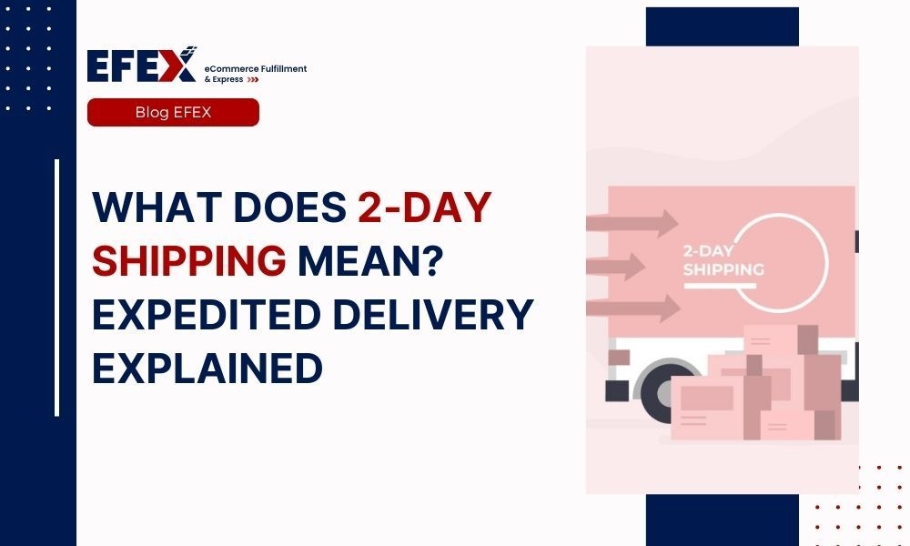 What Does 2-day Shipping Mean? Expedited Delivery Explained