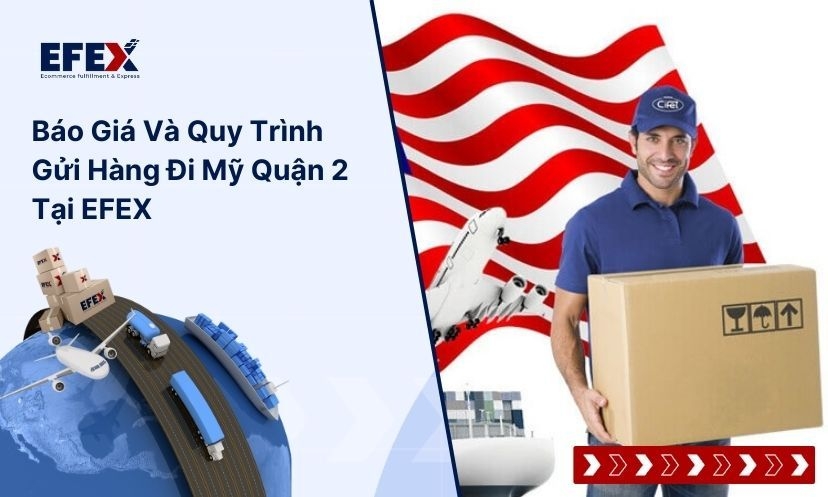 Gửi Hàng Đi Mỹ tại Quận 2 Giá Siêu Rẻ, Giao Nhanh - EFEX