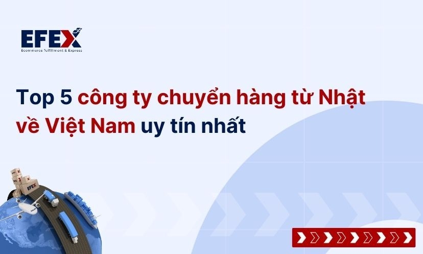 Top 5 công ty chuyển hàng từ Nhật về Việt Nam uy tín