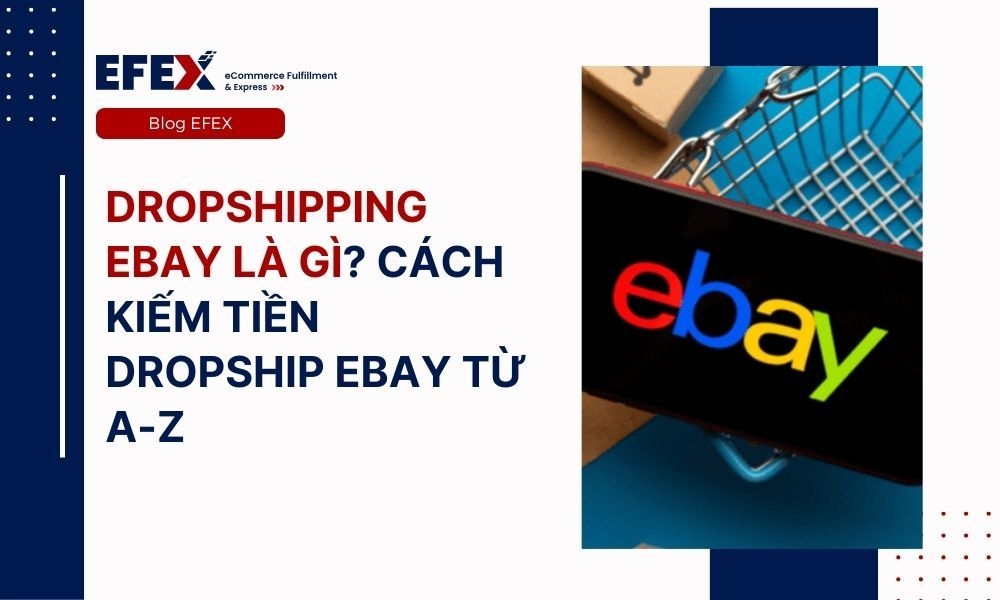 Dropshipping eBay là gì? Hướng dẫn kiếm tiền eBay Dropshipping từ A - Z