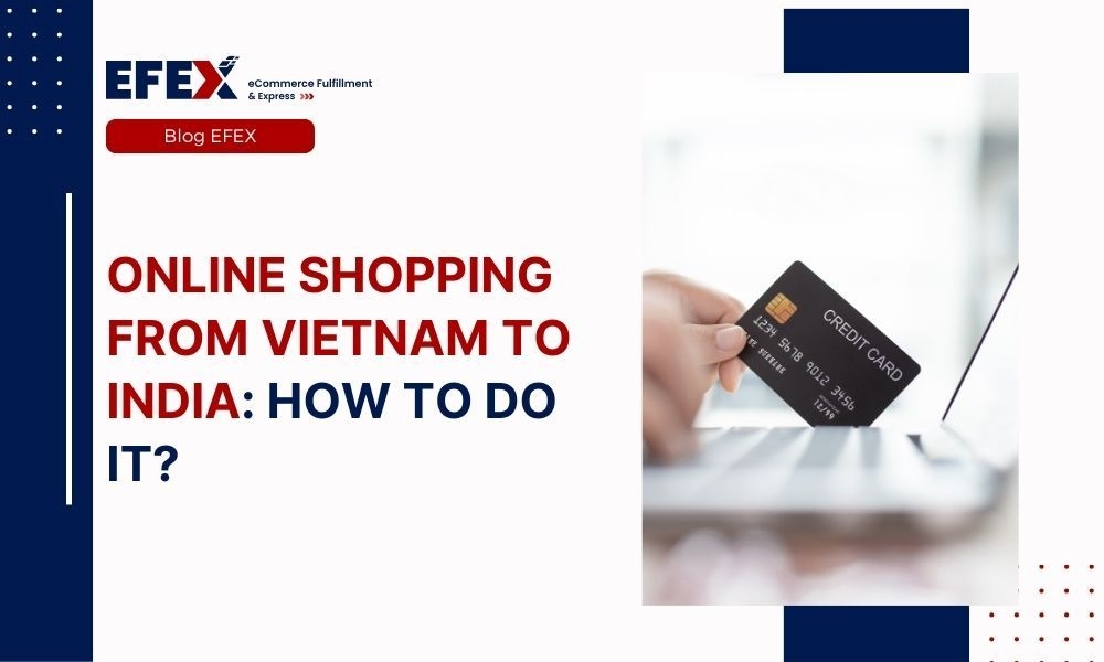Going Online Shopping From Vietnam To India: How To Do And Price