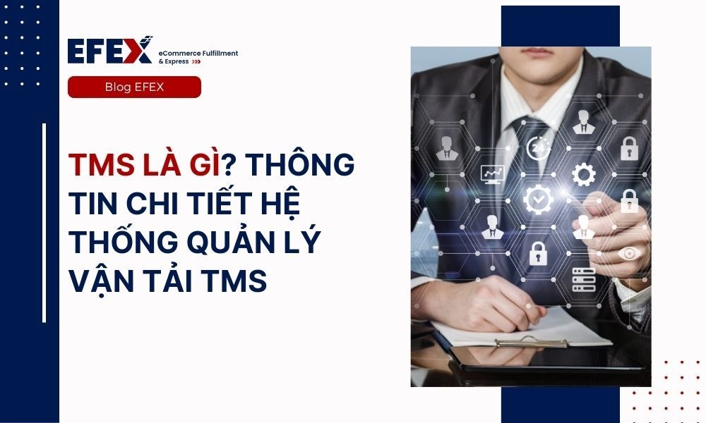TMS là gì? Thông tin chi tiết hệ thống quản lý vận tải TMS