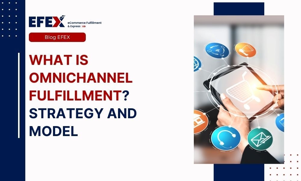 What Is Omnichannel Fulfillment: Strategy And Model
