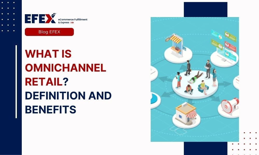 What is omnichannel retail: Definition and Benefits